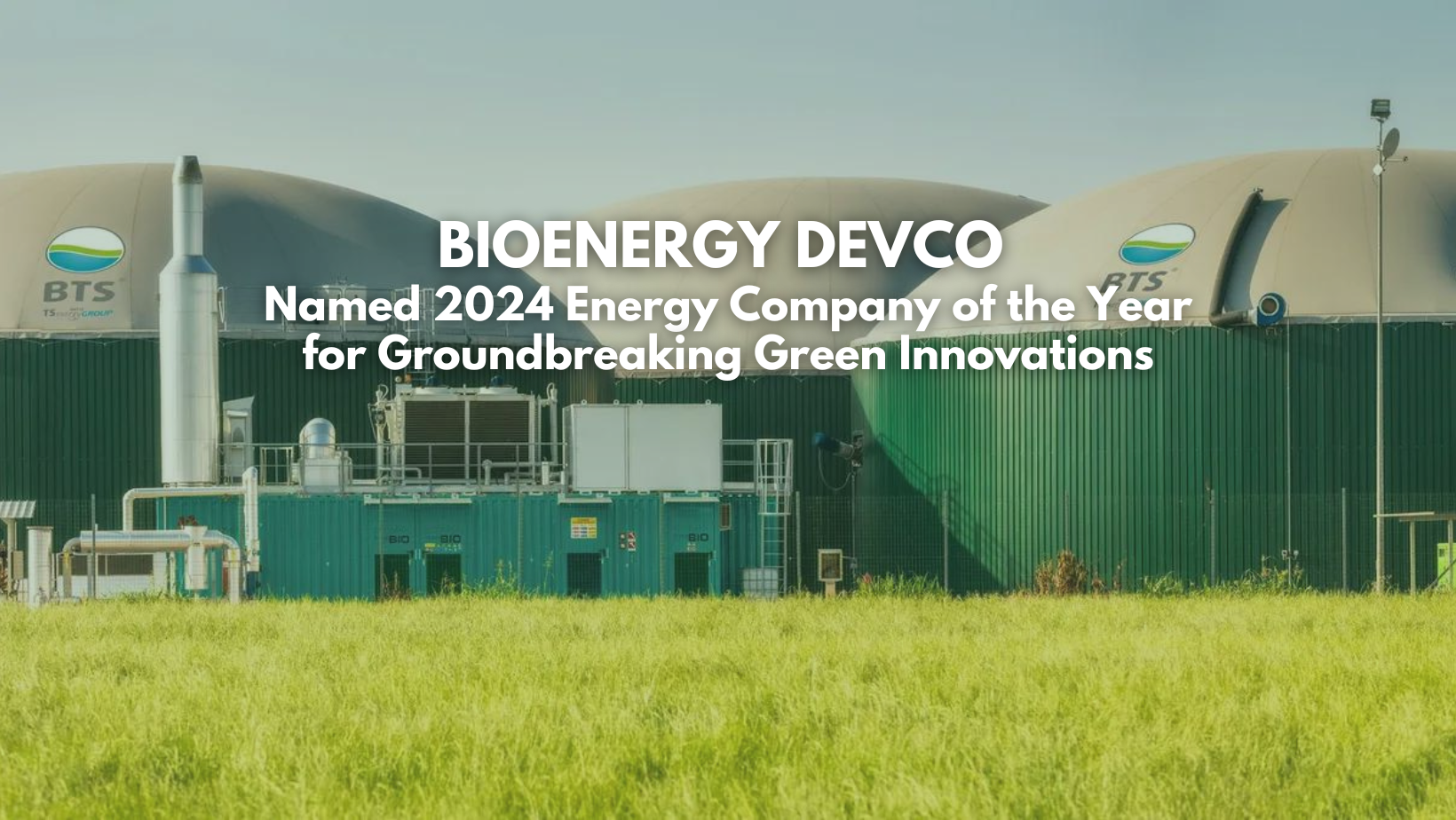 Bioenergy Devco Wins 2024 Energy Company of the Year: Pioneering the ...